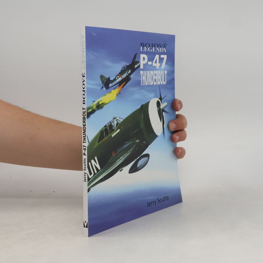 Jerry Scutts Bojové legendy P-47 Thunderbolt