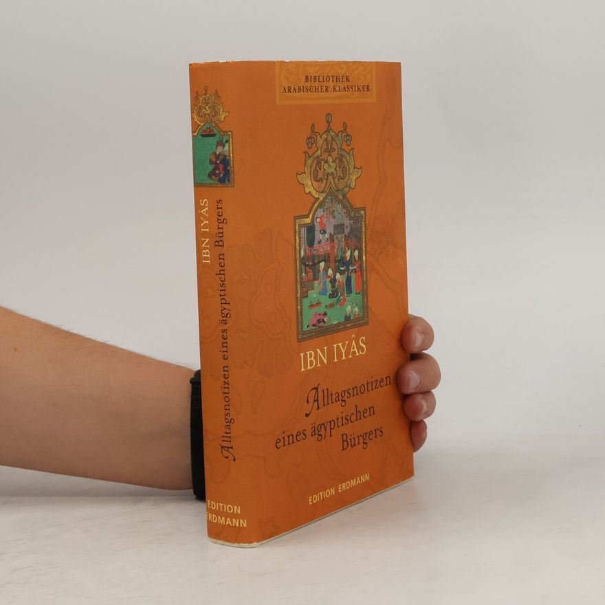 Muḥammad Ibn-Aḥmad Ibn-Iyās Alltagsnotizen eines ägyptischen Bürgers