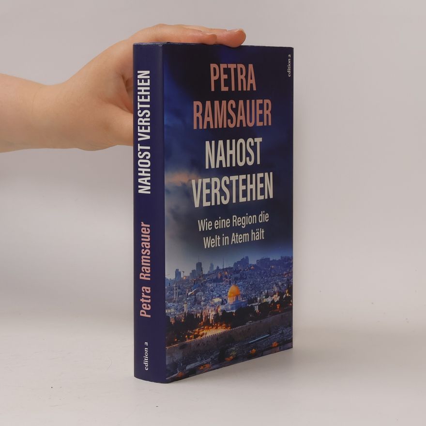 Petra Ramsauer Nahost verstehen. Wie eine Region die Welt in Atem hält