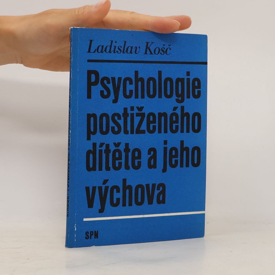 Ladislav Košč Psychologie postiženého dítěte a jeho výchova
