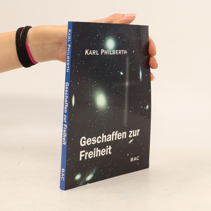 Karl Philberth Geschaffen zur Freiheit