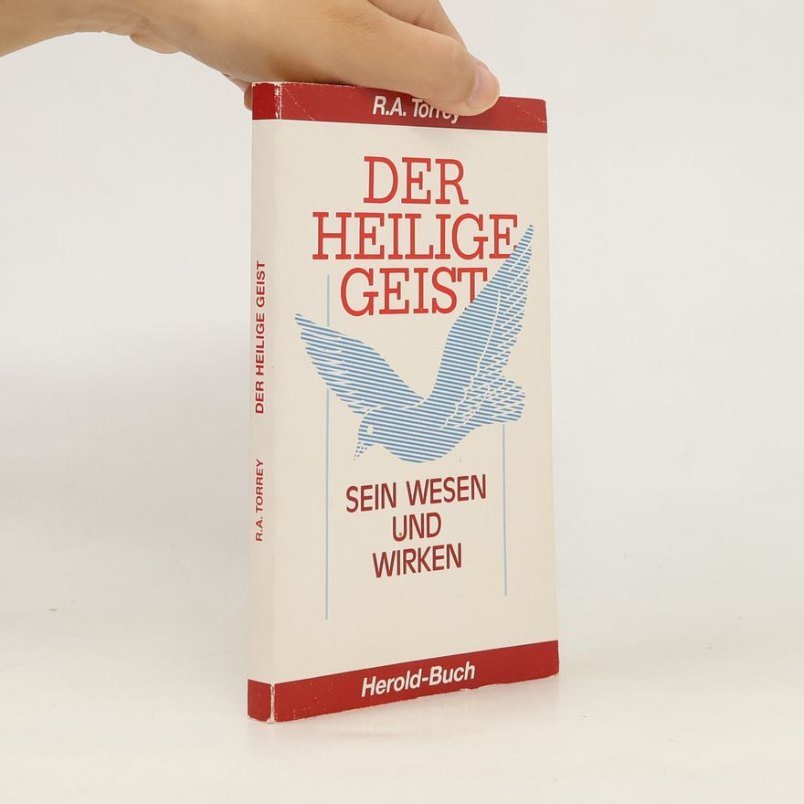 Reuben A. Torrey Der Heilige Geist. Sein Wesen und Wirken