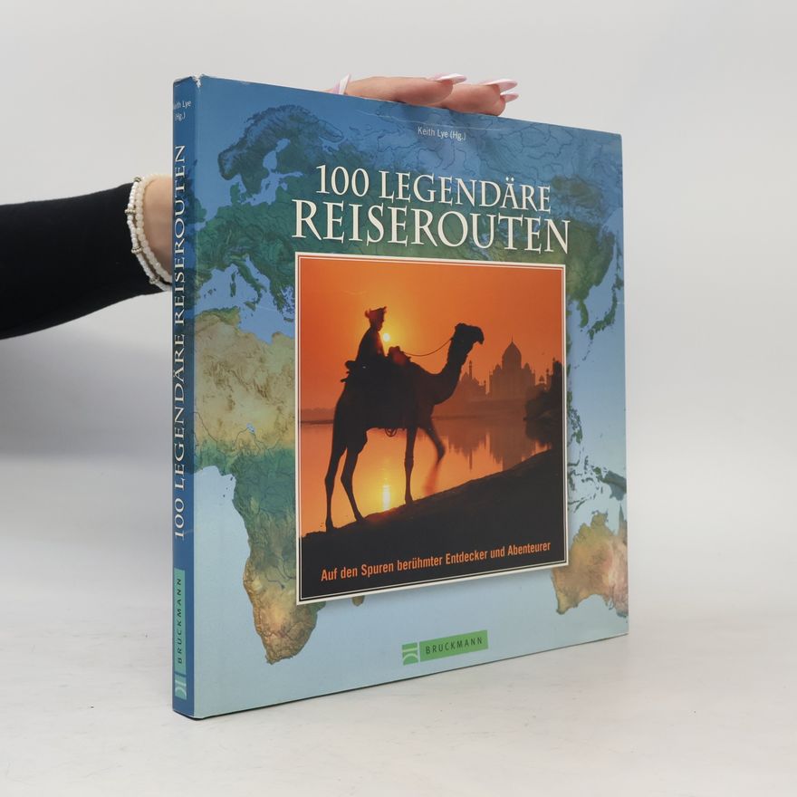 Keith Lye 100 legendäre Reiserouten