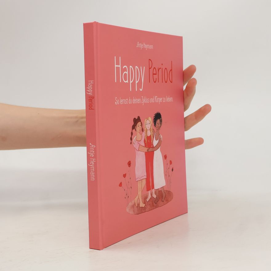 Antje Heymann Happy Period - Ein liebevoll illustriertes Aufklärungsbuch zur ersten Periode - ab 9 Jahre