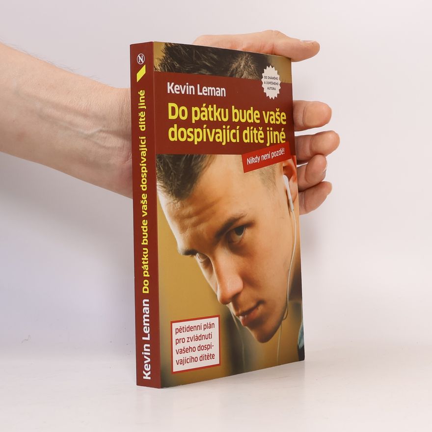 Kevin Leman Do pátku bude vaše dospívající dítě jiné : pětidenní plán pro zvládnutí vašeho dospívajícího dítěte