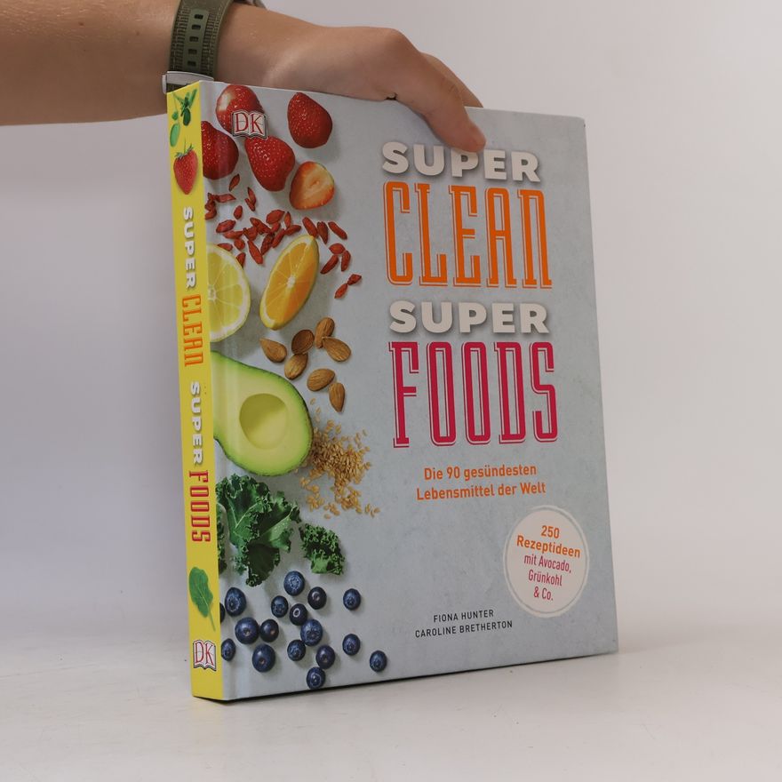 Fiona Hunter, Caroline Bretherton Super clean super foods