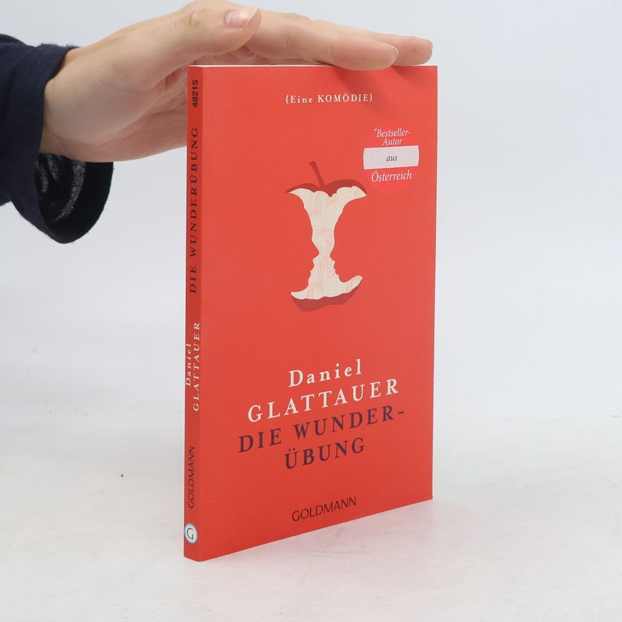 Daniel Glattauer Die Wunderübung. Eine Komödie