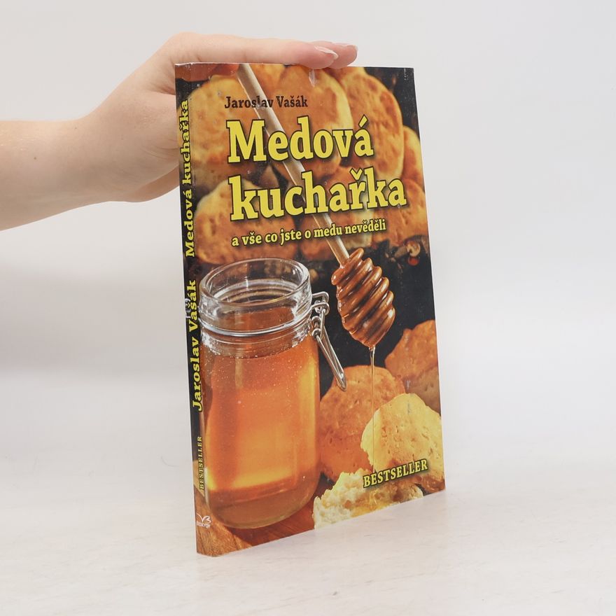 Jaroslav Vašák Medová kuchařka a vše co jste o medu nevěděli