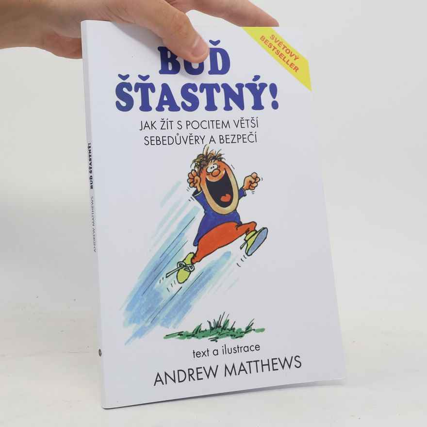 Andrew Matthews Buď šťastný! : jak žít s pocitem větší sebedůvěry a bezpečí
