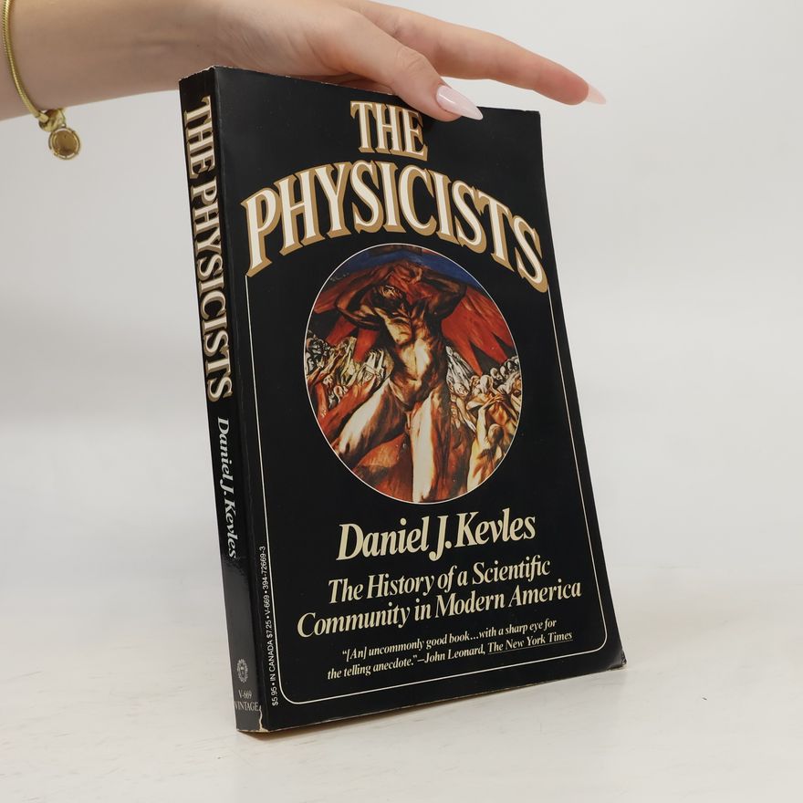 Daniel J. Kevles The Physicists