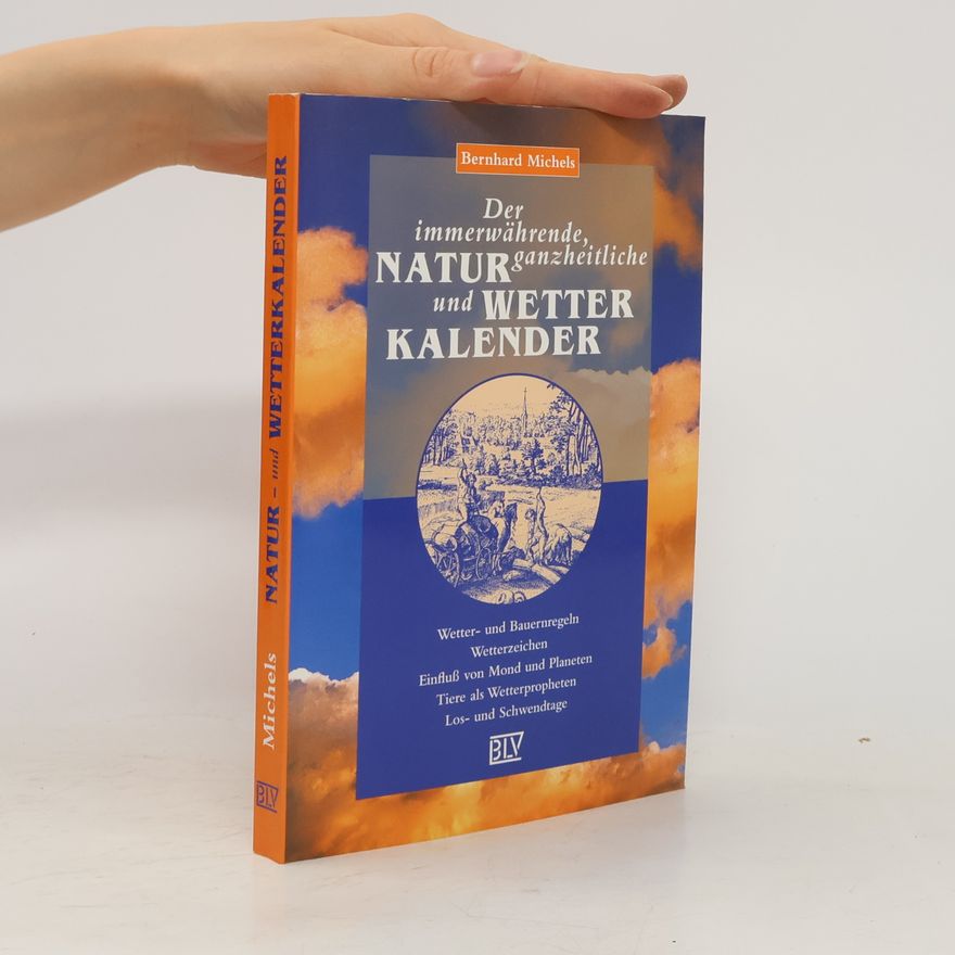 Bernhard Michels Der immerwährende, ganzheitliche Natur- und Wetterkalender