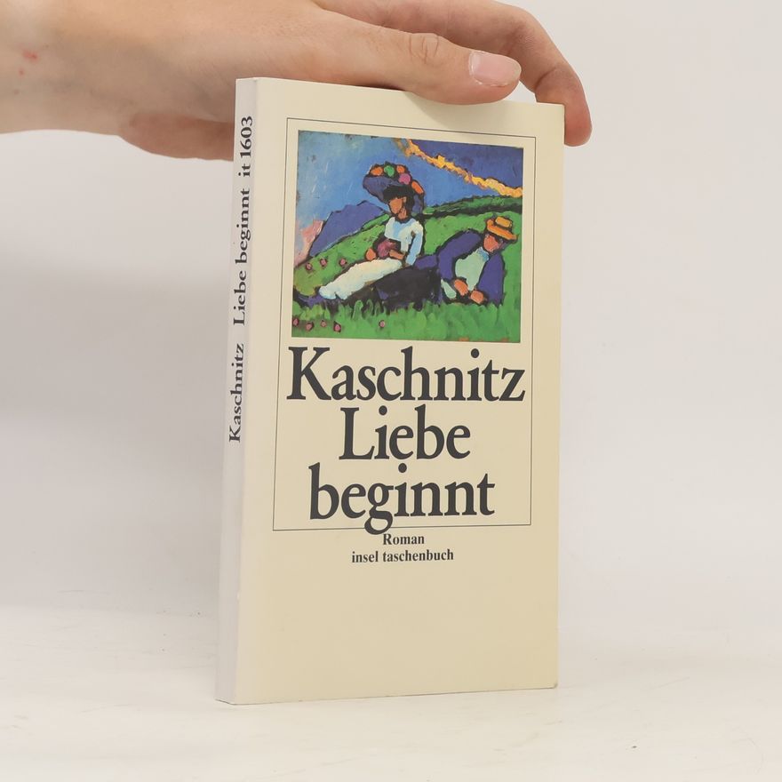 Marie Luise Kaschnitz Liebe beginnt