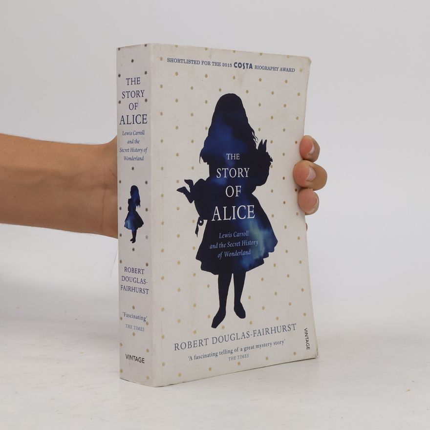 Robert Douglas-Fairhurst The Story of Alice