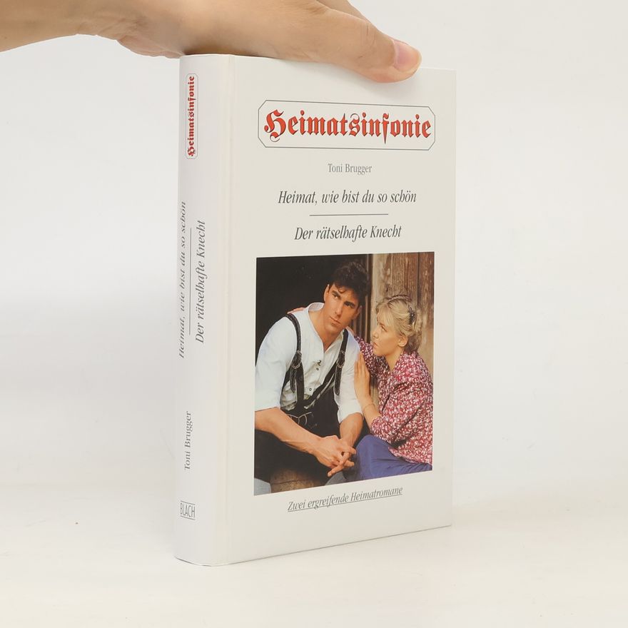 Toni Brugger Heimat, wie bist du so schön. Der rätselhafte Knecht