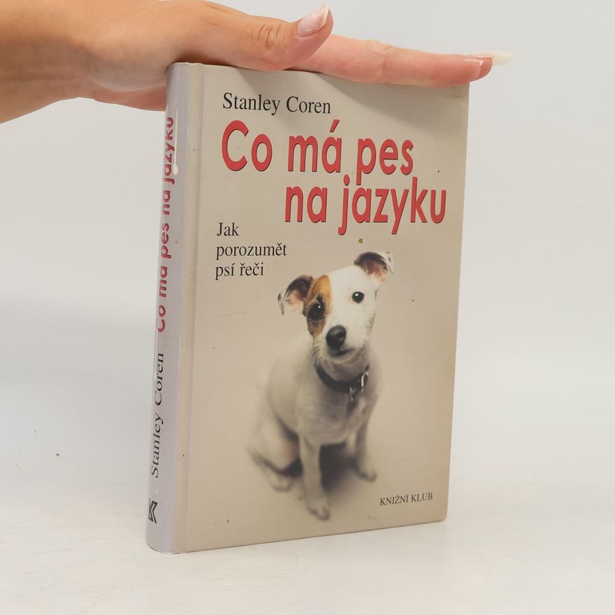 Stanley Coren Co má pes na jazyku : jak porozumět psí řeči
