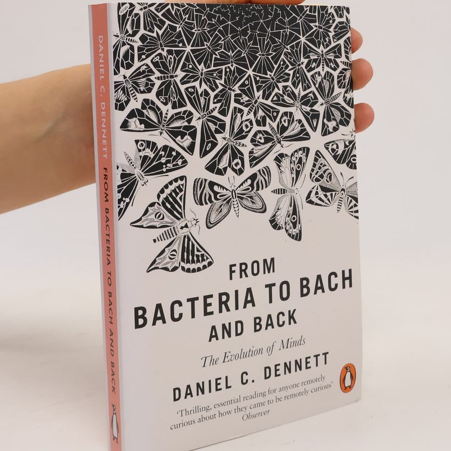 Daniel Clement Dennett From bacteria to bach and back : the evolution of minds