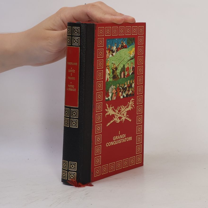 Various authors I grandi conquistatori: Tamerlano, Cortèz e Pizarro, Pietro il Grande