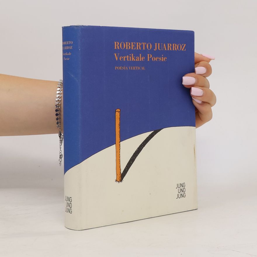 Roberto Juarroz Vertikale Poesie - Poesía vertical