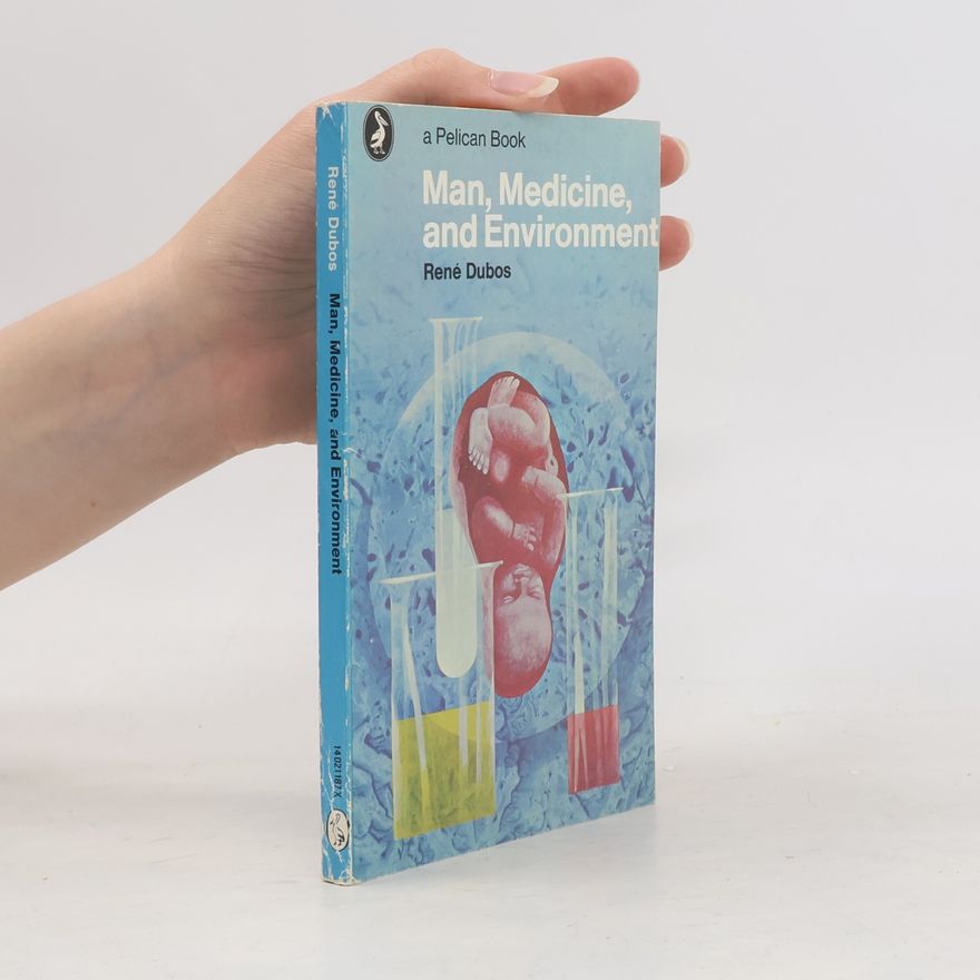 René Dubos Man, Medicine and Environment