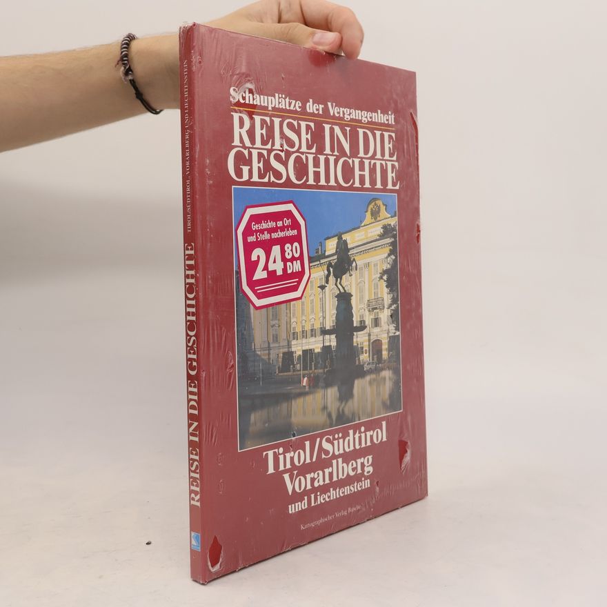 Autorenkollektiv Reise in die Geschichte. Tirol/Südtirol, Vorarlberg und Liechtenstein