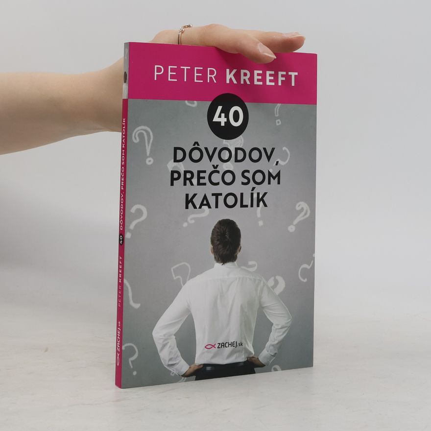 Peter Kreeft 40 dôvodov, prečo som katolík