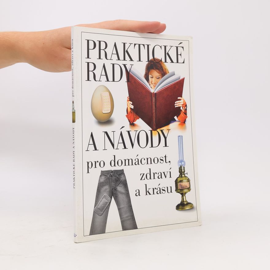 Jaroslava Vavrošová Praktické rady a návody pro domácnost, zdraví a krásu