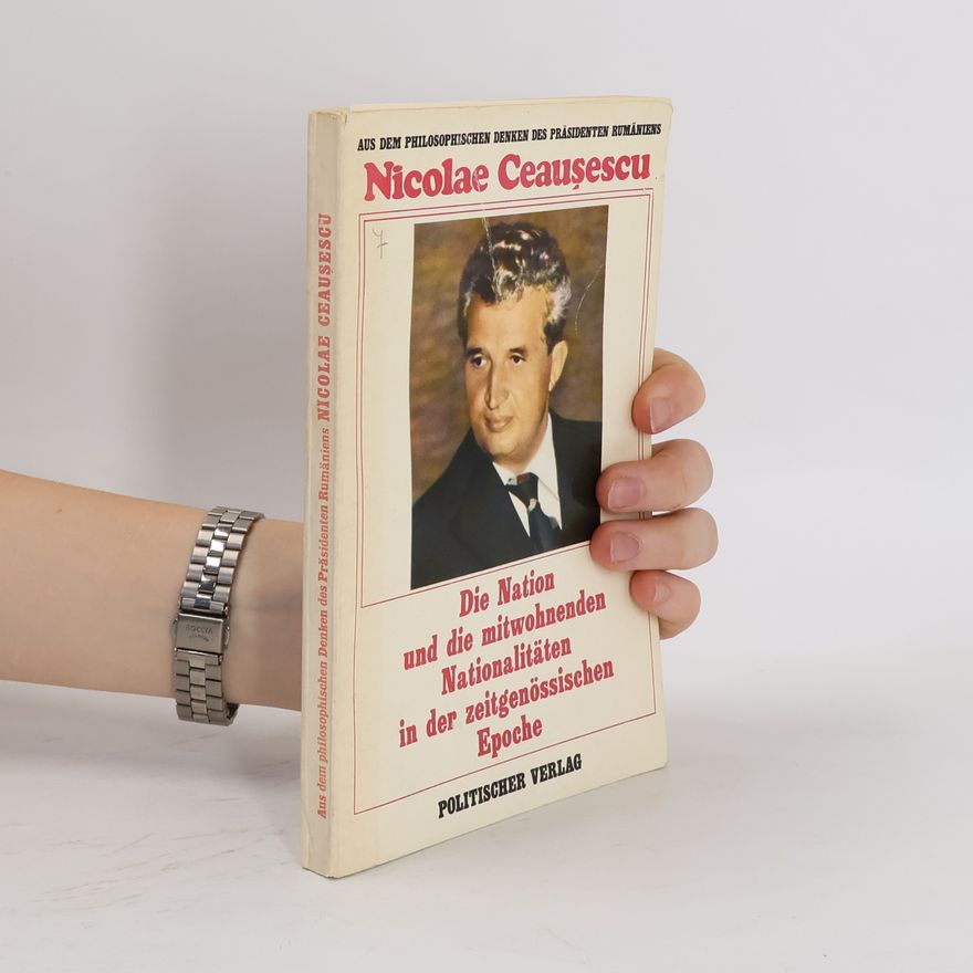 Nicolae Ceauşescu Die Nation und die mitwohnenden Nationalitäten in der zeitgenössischen Epoche