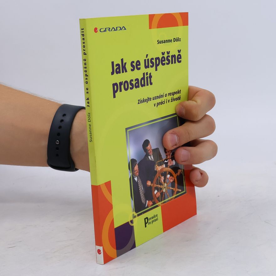 Susanne Dölz Jak se úspěšně prosadit. Získejte uznání a respekt v práci i v životě.