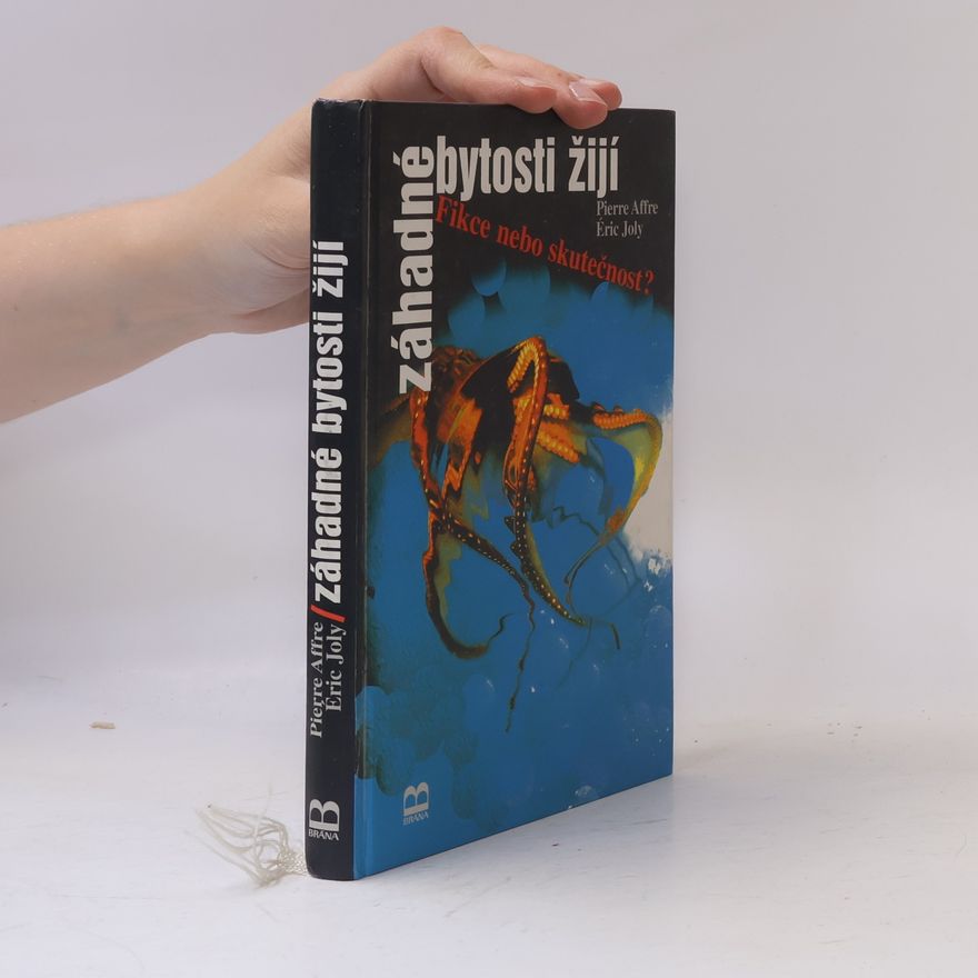 Éric Joly Záhadné bytosti žijí. Fikce, nebo skutečnost?
