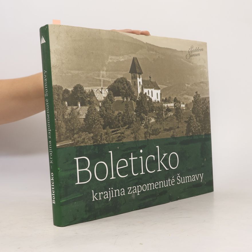 Petr Hudičák Boleticko - krajina zapomenuté Šumavy