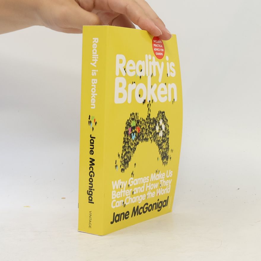 Jane McGonigal Reality is broken : why games make us better and how they can change the world