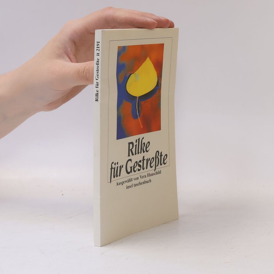 Rainer Maria Rilke Rilke für Gestreßte