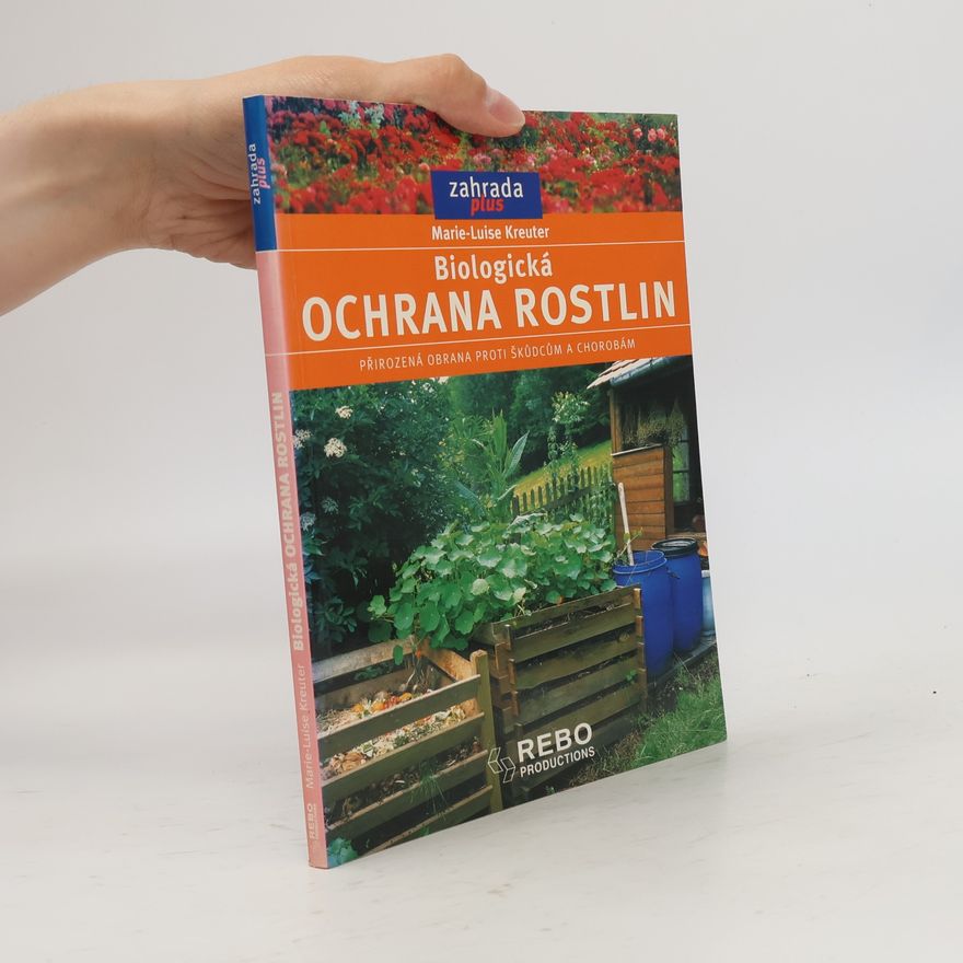 Marie-Luise Kreuter Biologická ochrana rostlin. Přirozená obrana proti škůdcům a chorobám