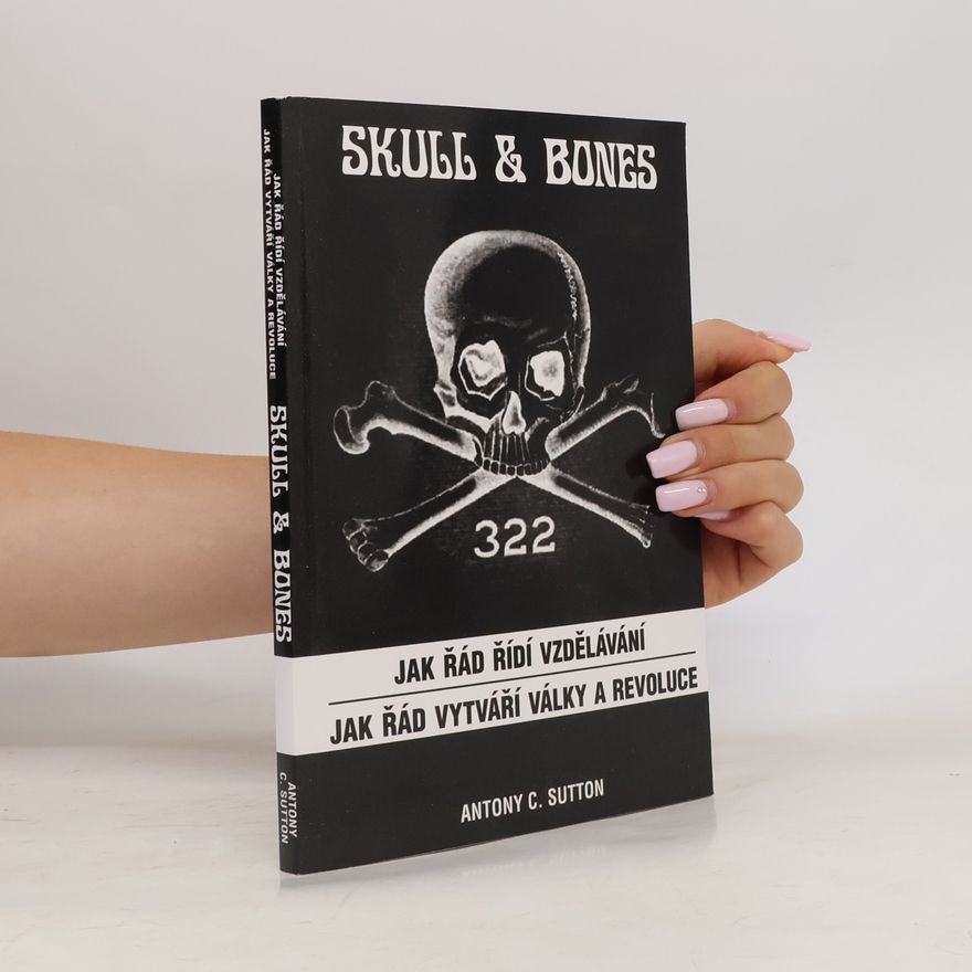 Antony C. Sutton Skull & Bones - Jak řád řídí vzdělávání / Jak řád vytváří války a revoluce