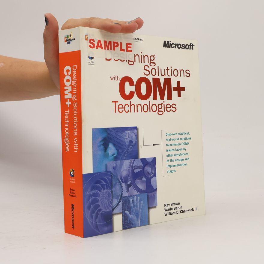 William D. Chadwick III Designing Solutions with COM+ Technologies w. CD-ROM