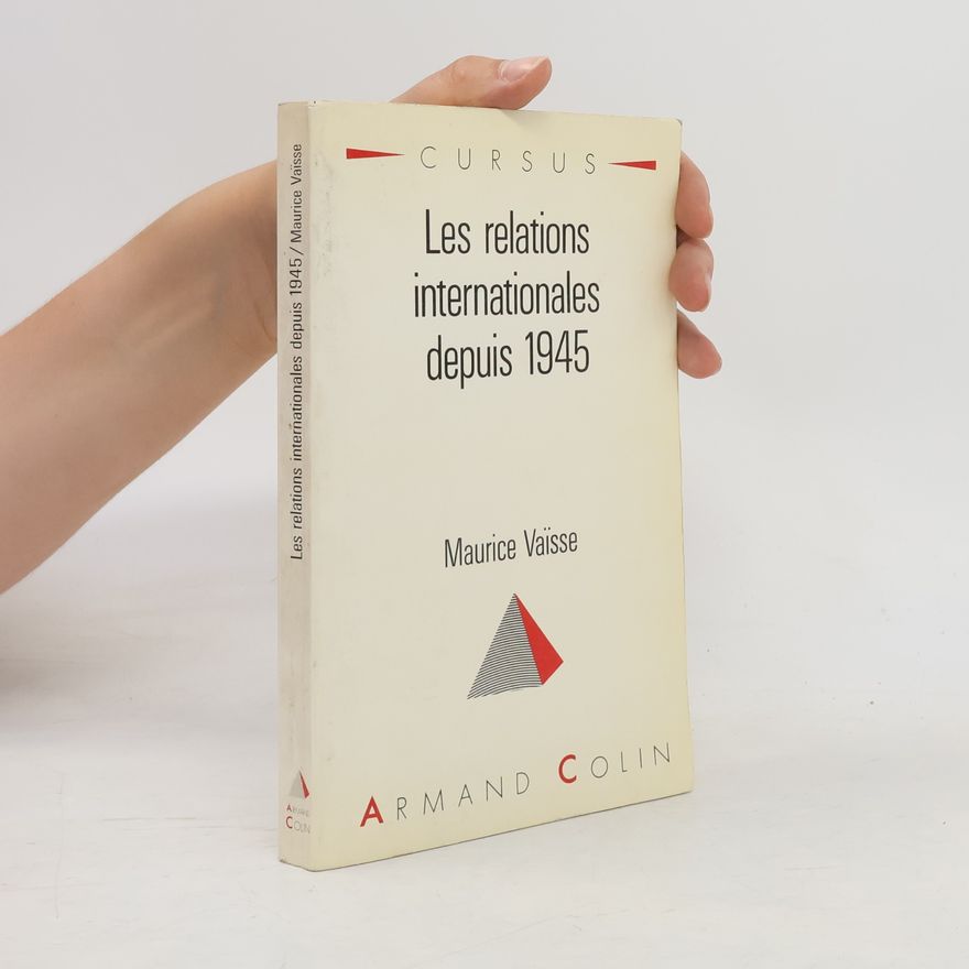 Maurice Vaïsse Les relations internationales depuis 1945