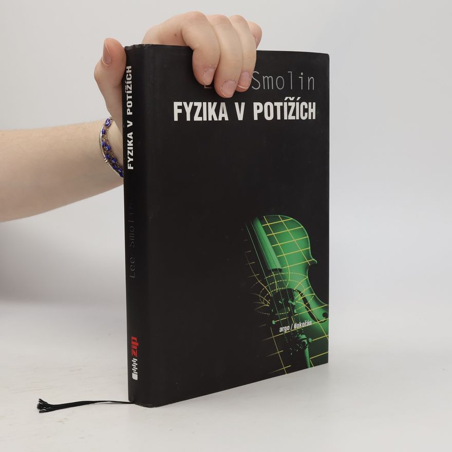 Lee Smolin Fyzika v potížích. Vzestup teorie strun, úpadek vědecké metody a co bude dál
