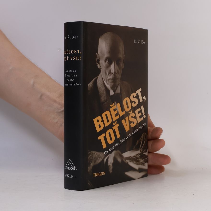 D. Ž. Bor Bdělost, toť vše! : cesta Gustava Meyrinka k nadsmyslnu