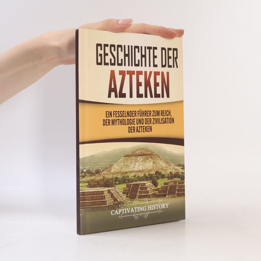 Captivating History Geschichte der Azteken