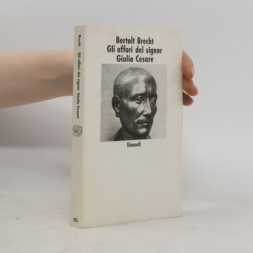 Bertolt Brecht Nuovi Coralli - 105: Gli affari del signor Giulio Cesare