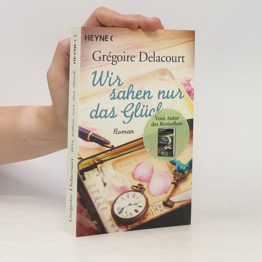 Grégoire Delacourt Wir sahen nur das Glück