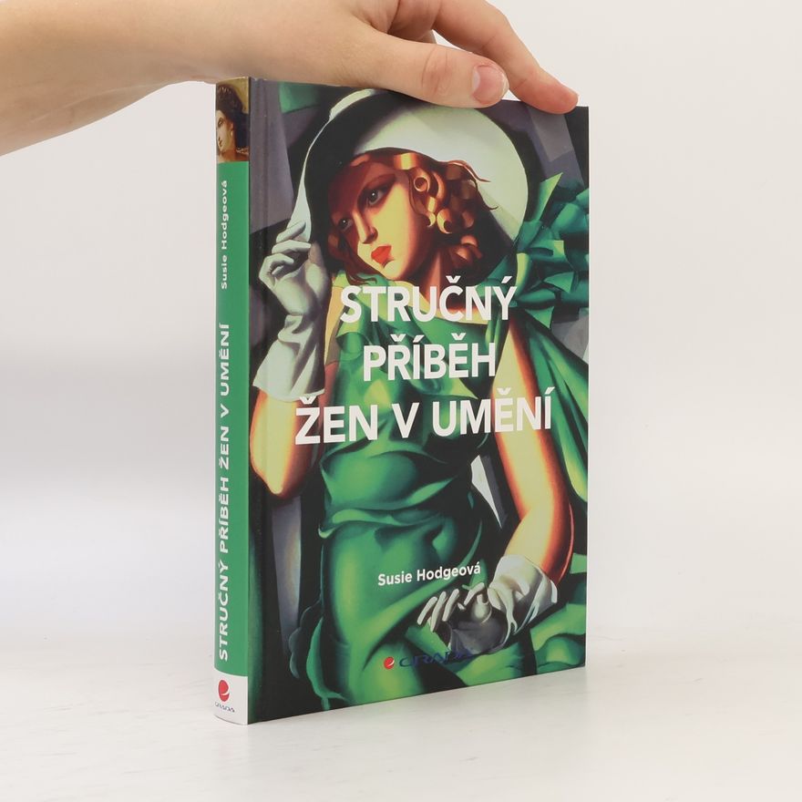 Susie Hodge Stručný příběh žen v umění : kapesní průvodce klíčovými hnutími, díly, průlomovými okamžiky a tématy