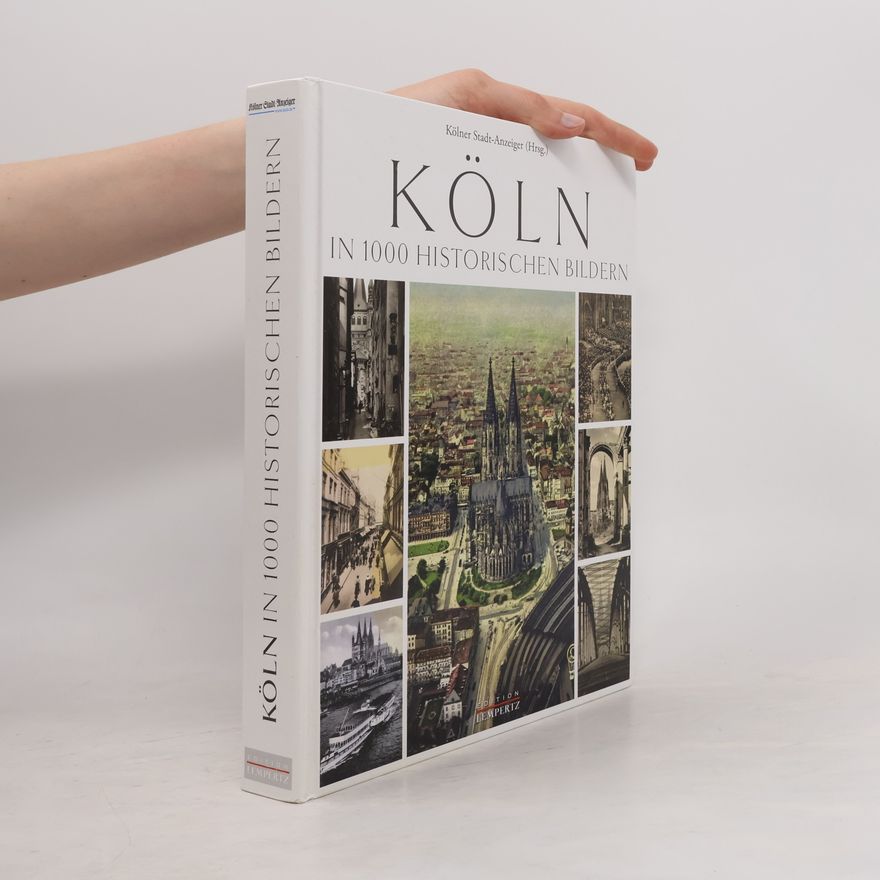 Kölner Stadt-Anzeiger Kölner Stadt-Anzeiger: Köln in 1000 historischen Bildern