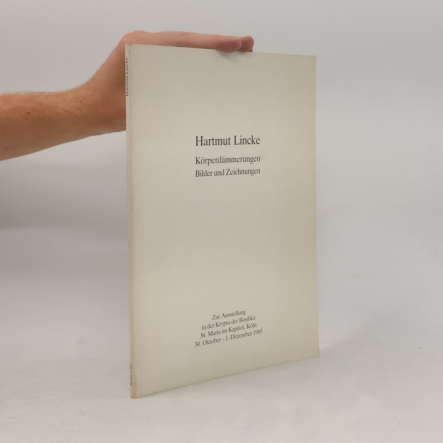 Hartmut Lincke Hartmut Lincke. Körperdämmerungen Bilder und Zeichnungen