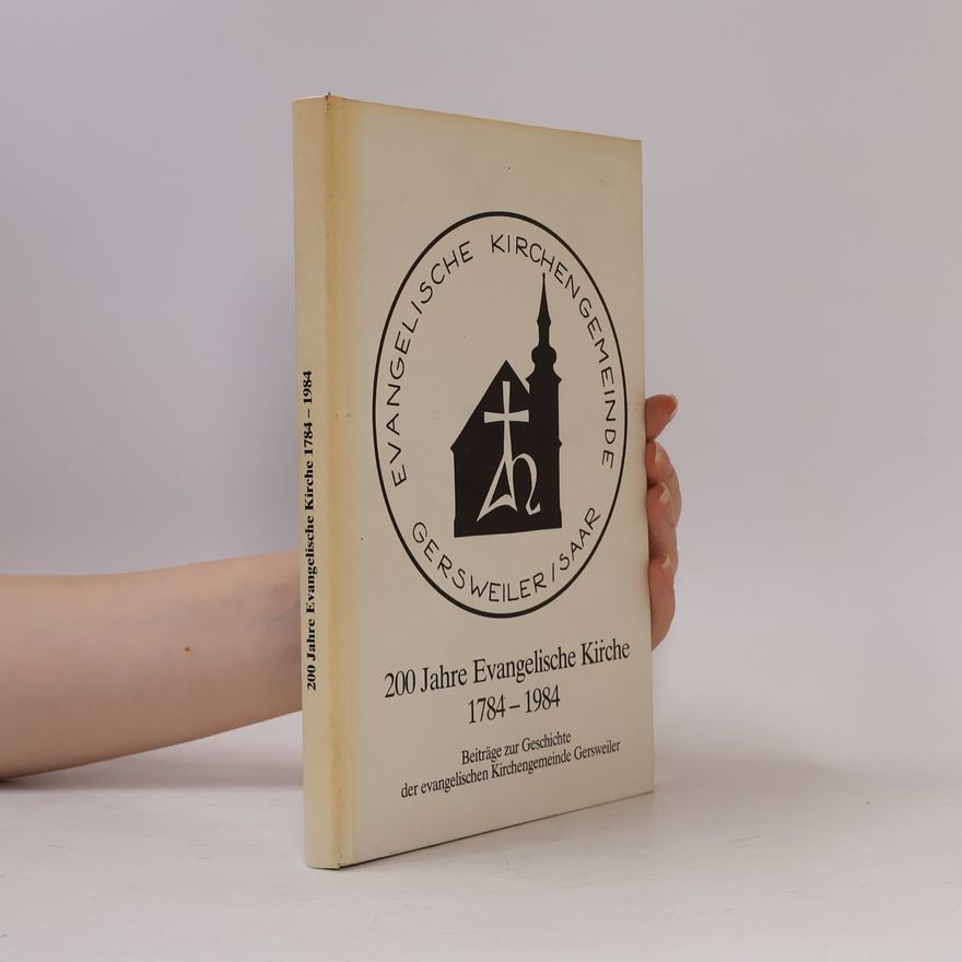 Autorenkollektiv 200 Jahre Evangelische Kirche Gersweiler, 1784-1984
