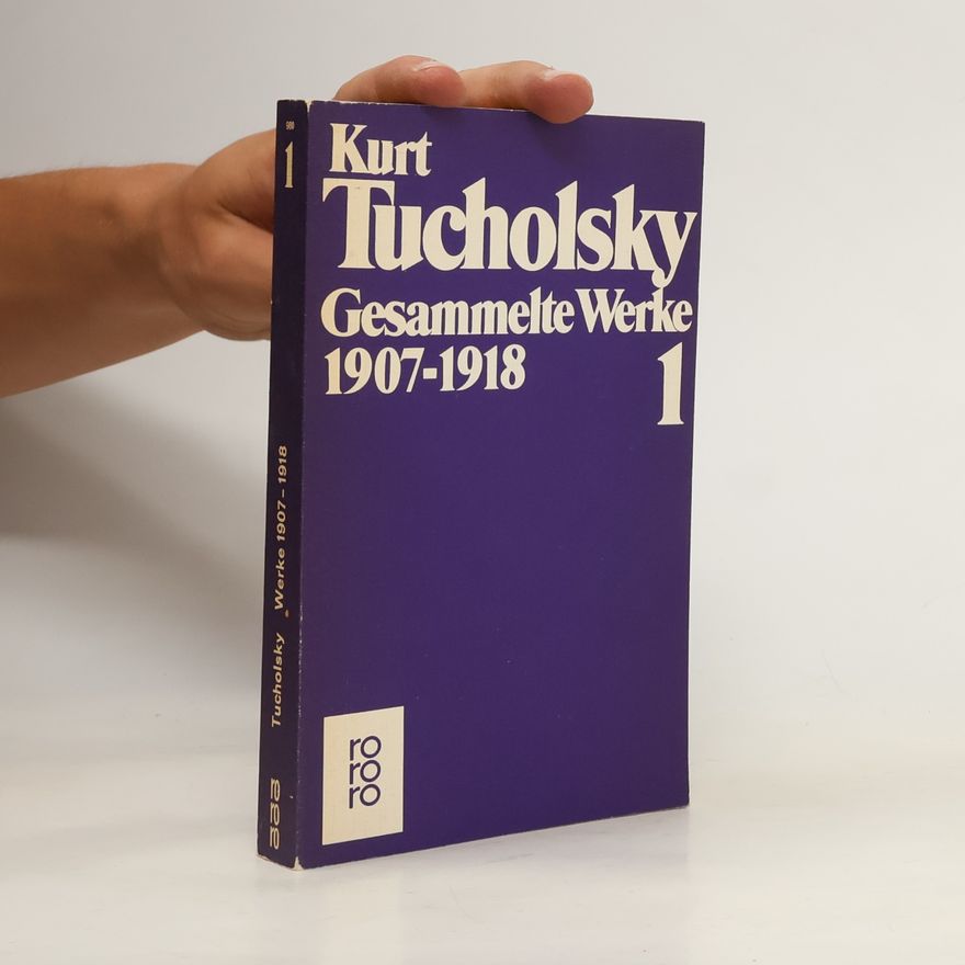 Kurt Tucholsky Gesammelte Werke I. 1907 - 1918.