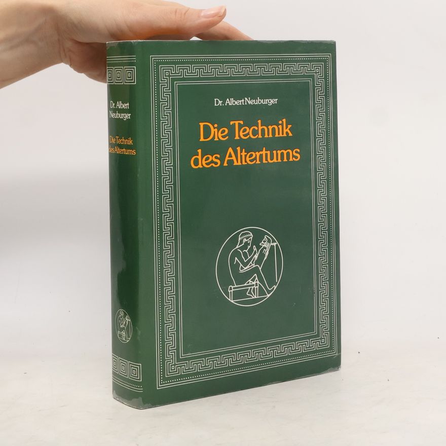 Albert Neuburger Die Technik des Altertums