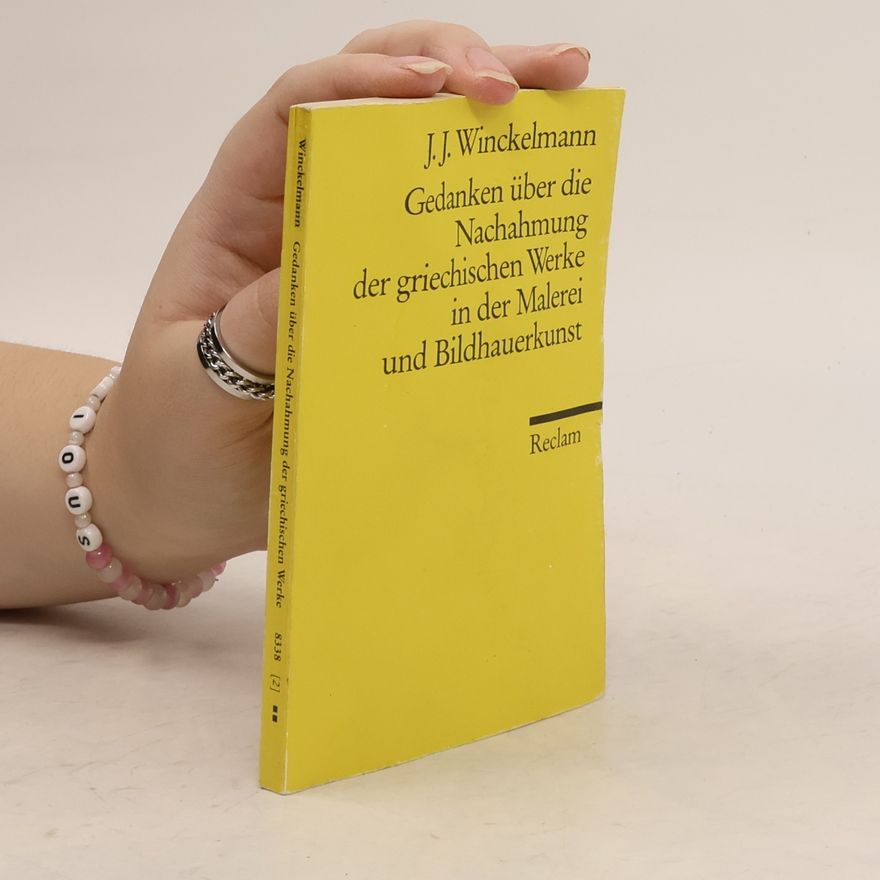 Johann Joachim Winckelmann Gedanken über die Nachahmung der griechischen Werke in der Malerei und Bildhauerkunst