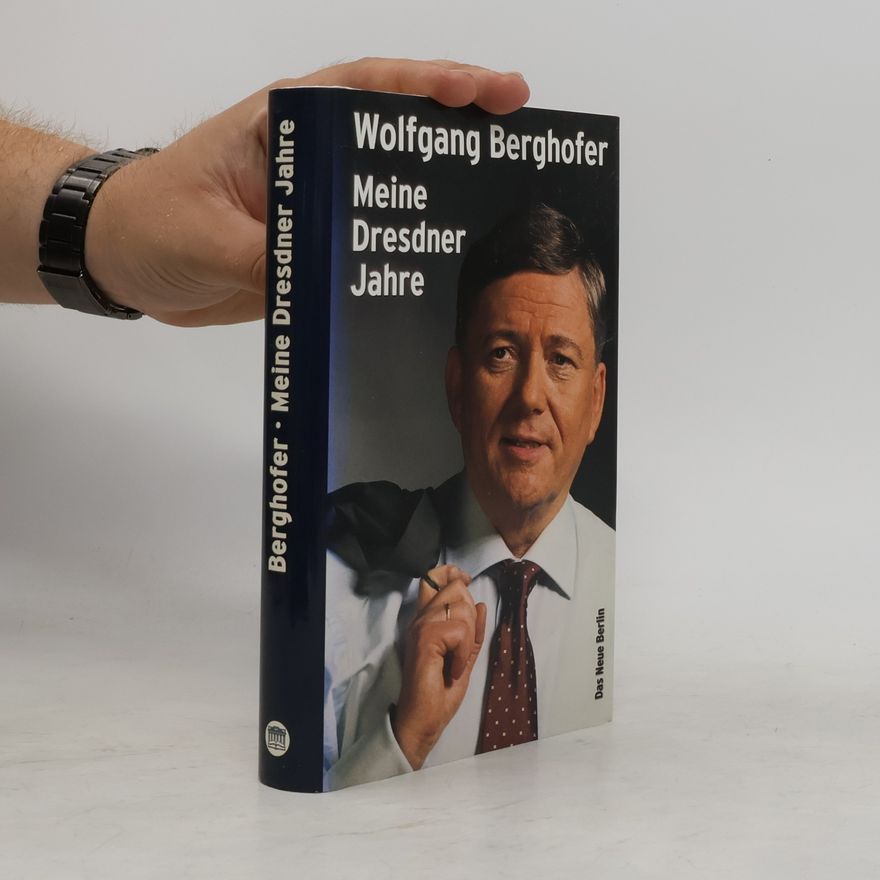 Wolfgang Berghofer Meine Dresdner Jahre