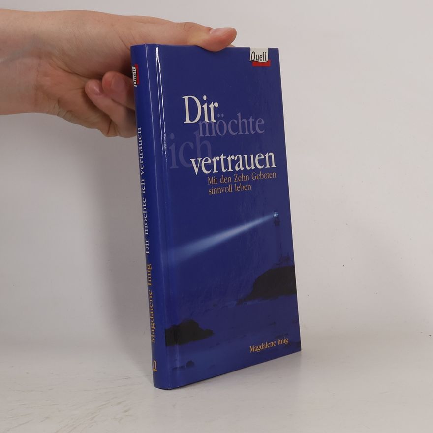 Magdalene Imig Dir möchte ich vertrauen. Mit den Zehn Geboten sinnvoll leben.